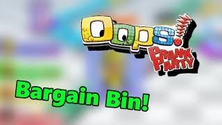 Oops Prank Party  Bargain Bin Series - Episode 52