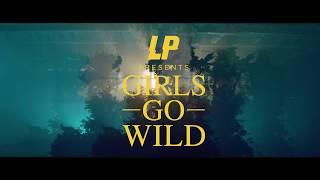 LP - Girls Go Wild Official Music Video