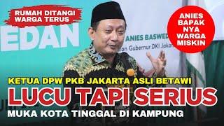  Lucu Tapi Serius Ketua DPW PKB. Semenjak Calonkan Anies Rumahnya Sering Ditangi Warga