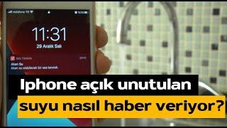 IPHONE AÇIK UNUTULAN SUYU NASIL HABER VERİR? DETAYLI ANLATIM.