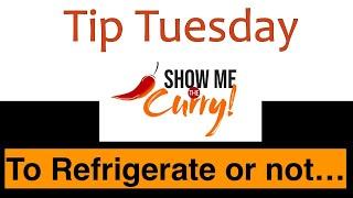 To Refrigerate or not to Refrigerate that is the question Tip Tuesday  Show Me The Curry