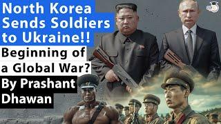 North Korea Military Enters Ukraine Russia War  Start of a Global War? Impact on India