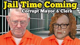 JAIL TIME for CORRUPT MAYOR & TOWN CLERK