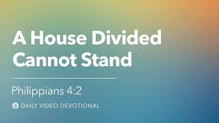 A House Divided Cannot Stand  Philippians 42  Our Daily Bread Video Devotional