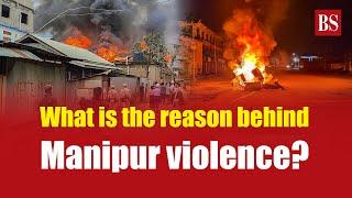 Manipur Violence Unpacking the History and Root Causes