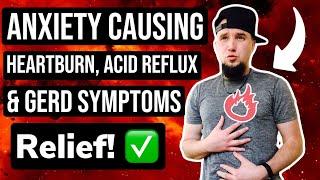 Anxiety & Heartburn Acid Reflux GERD Symptoms & RELIEF