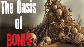 The Oasis of Bones Creepypasta Scary Story