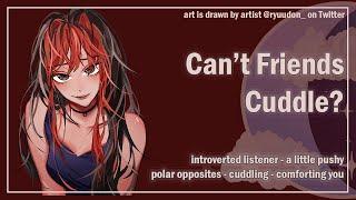 Cant Friends Cuddle? Introverted Listener Cuddling F4A ASMR Roleplay