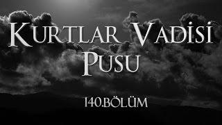 Kurtlar Vadisi Pusu 140. Bölüm