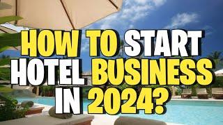  How To Start a Hotel Business in 2024  Hotel Business Ideas