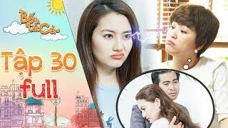 Bố là tất cả  tập 30 full Minh Thảo nổi điên khi Hoà liên tục tọc mạch chuyện tình cảm của mình