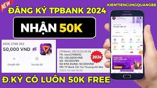 Cách Đăng Ký TPBank Nhận 50K Miễn Phí - Mở Tài Khoản App Ngân Hàng Nhận Tiền Mới Nhất 2024