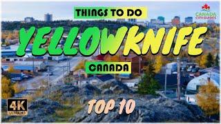 Yellowknife Canada ᐈ Things to do  What to do  Places to See ️ 4K