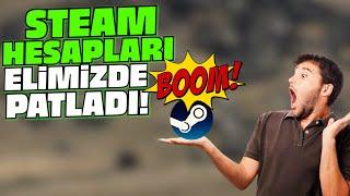 STEAM HESAPLARI ELİMİZDE Mİ PATLADI 