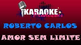 ROBERTO CARLOS - AMOR SEM LIMITE  KARAOKE 