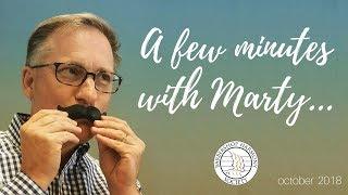 A Few Minutes with Marty  October 2018