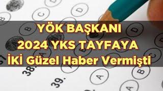 2024 YKS TAYFAYA YÖK BAŞKANI 2 GÜZEL HABER VERMİŞTİ 