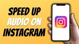 How to Speed up Audio on Instagram - Easy Tutorial 2024