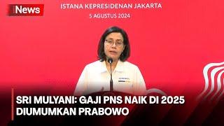 Sri Mulyani Gaji PNS Naik di 2025 Diumumkan Prabowo