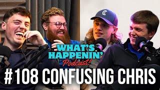 CONFUSING CHRIS - What’s Happenin’ Podcast EP - 108