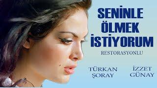 Seninle Ölmek İstiyorum Türk Filmi  FULL HD  Türkan Şoray  İzzet Günay