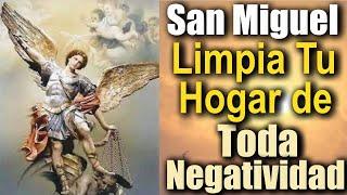 ORACIÓN MILAGROSA para LIMPIAR TU HOGAR de TODA NEGATIVIDAD y MALA ENERGÍA  ARCÁNGEL SAN MIGUEL