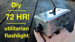 DIY ●  Ergonomic Utilitarian Flashlight  72 Hour Battery Life  
