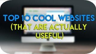 Top 10 Cool Websites That are Actually Useful 2017