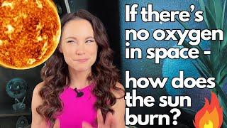 How does the sun burn in space with no oxygen?