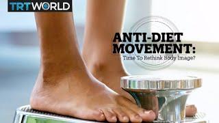 ANTI-DIET MOVEMENT Time to rethink body image?