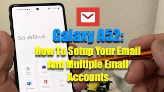 Galaxy A52  How To Setup Your Email and Multiple Email Accounts
