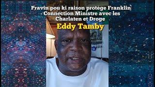 Eddy Tamby - Pravin pou ki raison protège Franklin - Connection Ministre avec les Charlaten et Droge