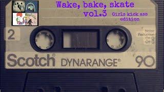 Wake Bake Skate Vol. 3 Girls Kick Ass Edition-A Surf PunkGarage Rock Mixtape