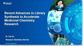 Recent Advances in Library Synthesis to Accelerate Medicinal Chemistry Research - Dr. Yan Xu