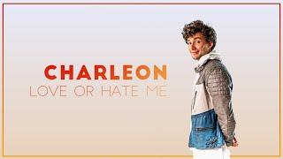 Charleon - Love Or Hate Me