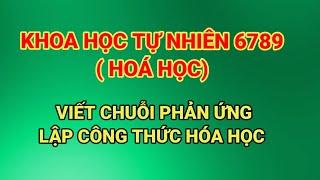 KHTN 6789. CÁCH VIẾT CHUỖI PTHH. LẬP CTHH.