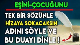 EŞİNİ-ÇOCUĞUNU TEK BİR SÖZÜNLE HİZAYA SOKACAKSIN  ADINI SÖYLE VE BU DUAYI DİNLE