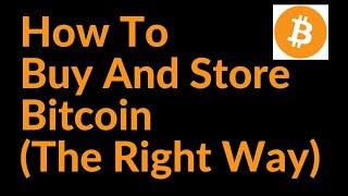 How to Buy and Store Bitcoin The Right Way