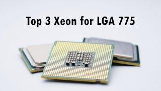 TOP 3 XEON CPUs for Socket 775