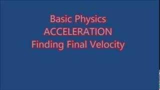 Basic Physics Acceleration Calculating The Final Velocity EXPLAINED
