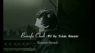 Bewafa Chali-Dil Ke Tukde Hazaar 丨Izshoj丨Slowed+Reverb Song丨Lofi KL7