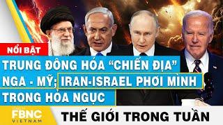 Trung Đông hóa “chiến địa” Nga - Mỹ Iran-Israel phơi mình trong hỏa ngục  Tin thế giới trong tuần