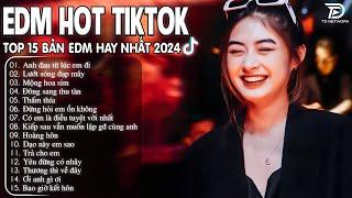 Anh Đau Từ Lúc Em Đi Remix  BXH Nhạc Trẻ Remix Hay Nhất - Top 15 Bản EDM TikTok Hot Trend 2024