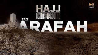 Hajj on The Ground    The Day Of Arafah & Hajj Khutbah  Episode 3  LIVE