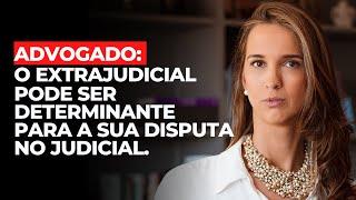 Adv aprenda como o extrajudicial pode ser determinante para a sua disputa no judicial.