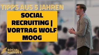 Tipps aus 5 Jahren Social Recruiting  Vortrag Wolf Moog