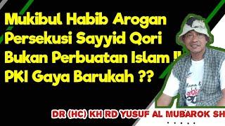 Mukibul Habib Arogan Persekusi Sayyid Qori  Bukan Perbuatan Islam  PKI Gaya Barukah ??