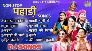 Non-Stop Pahadi Songs 2024  Kumauni & Garhwali Dj Songs  Hits Uttarakhand  Top Hit Pahadi Songs