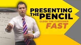 Car Sales Training Presenting the Pencil ... Close The Customer Fast
