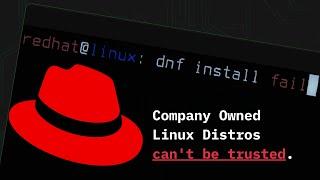 Why Corporate Owned Linux Distributions like Red Hat are a Bad Idea